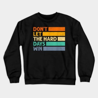 Don't Let The Hard Days Win v3 Crewneck Sweatshirt